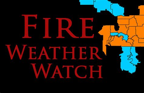 These areas are under a fire weather watch